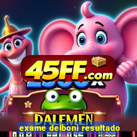 exame delboni resultado